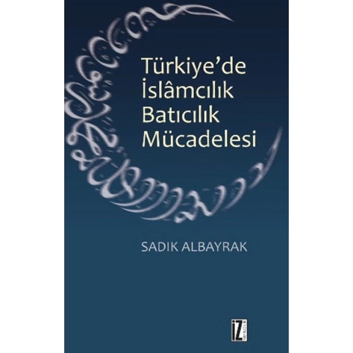 Türkiyede İslamcılık Batıcılık Mücadelesi
