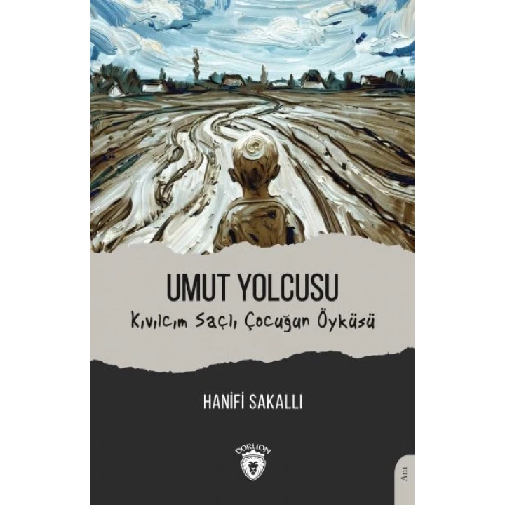 Umut Yolcusu Kıvılcım Saçlı Çocuğun Öyküsü