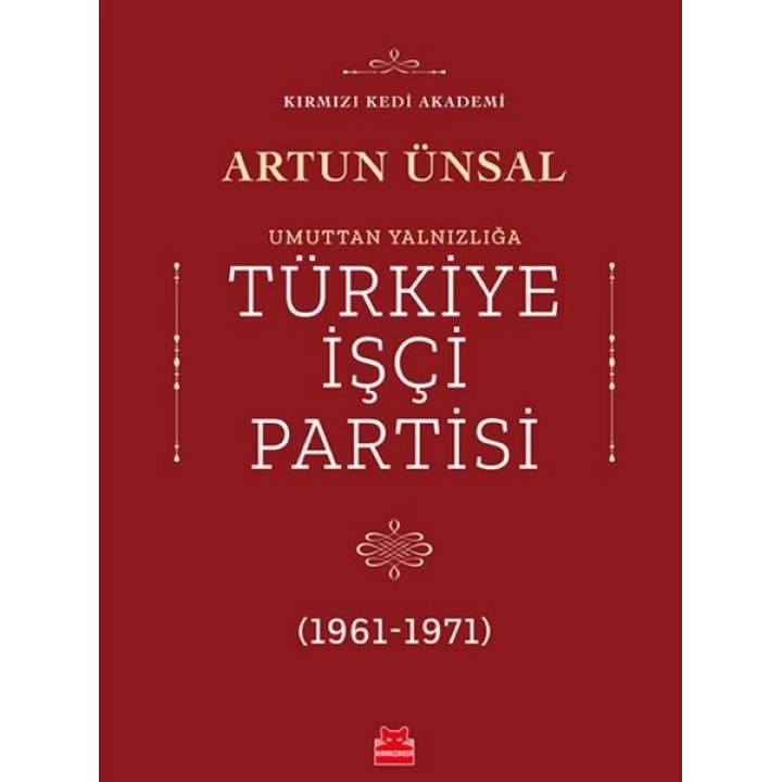 Umuttan Yalnızlığa Türkiye İşçi Partisi 1961 - 1971