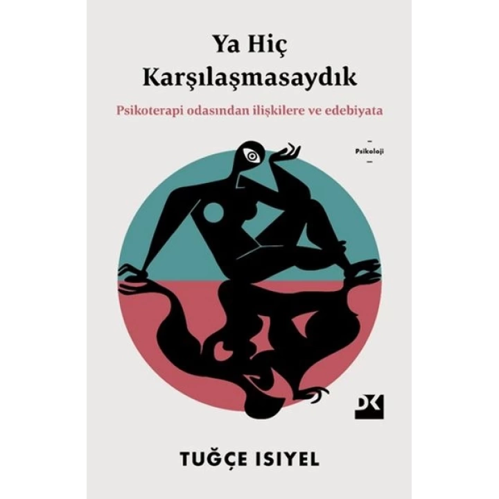 Ya Hiç Karşılaşmasaydık - Psikoterapi Odasından İlişkilere ve Edebiyata
