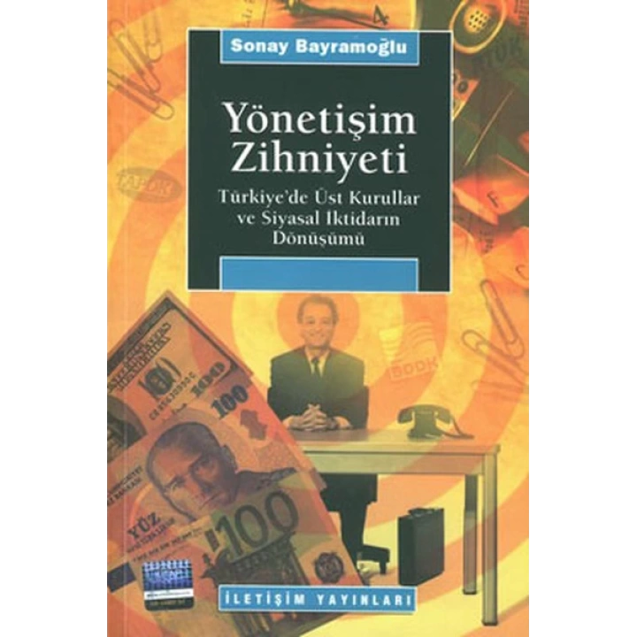 Yönetişim Zihniyeti / Türkiyede Üst Kurullar ve Siyasal İktidarın Dönüşümü