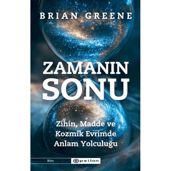 Zamanın Sonu: Zihin, Madde ve Kozmik Evrimde Anlam Yolculuğu
