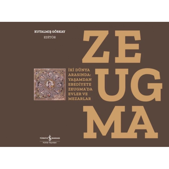 Zeugma - İki Dünya Arasında: Yaşam’dan Ebediyete Zeugma’da Evler ve Mezarlar-Ciltli