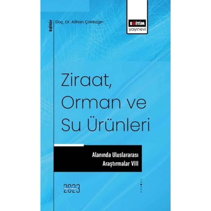 Ziraat, Orman ve Su Ürünleri Alanında Uluslararası Araştırmalar VIII