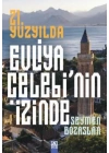 21. Yüzyılda Evliya Çelebi’Nin İzinde