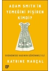 Adam Smithin Yemeğini Pişiren Kimdi?