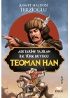 Adı Tarihe Yazılan İlk Türk Büyüğü Teoman Han