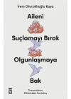 Aileni Suçlamayı Bırak Olgunlaşmaya Bak