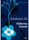 Aldırma Gönül - Bütün eserlerinden en güzel alıntılar