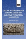 Anadolu Coğrafyasında Görülen Arkeolojik, Sanatsal Ve Kültürel Faaliyetler