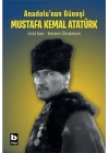 Anadolu’nun Güneşi Mustafa Kemal Atatürk