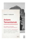 Anlamı Tamamlamak - İslam Düşünce Geleneğinin Anadolu Coğrafyasındaki Bileşenleri