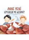 Anne Beni Leylekler mi Getirdi?