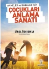 Anneler ve Babalar için Çocukları Anlama Sanatı