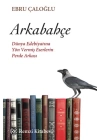 Arkabahçe - Dünya Edebiyatına Yön Vermiş Eserlerin Perde Arkası