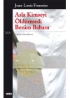 Asla Kimseyi Öldürmedi Benim Babam