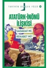 Atatürk - İnönü İlişkisi; Sadakat mı, Rekabet mi?