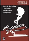 Atatürkün Kaleminden 4  - Hatırat Sayfaları: Cihan Harbi İttihatçılar ve Abdülhamit