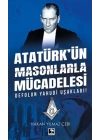 Atatürkün Masonlarla Mücadelesi