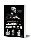 Atatürk ve Arkeoloji Osmanlı’dan Cumhuriyet’e Bir Disiplinin Evrimi