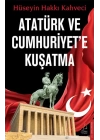 Atatürk ve Cumhuriyet’e Kuşatma