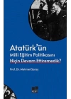 Atatürk’ün Milli Eğitim Politikasını Niçin Devam Ettiremedik?