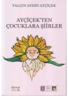 Ayçiçek’ten Çocuklara Şiirler
