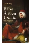 Bâb-ı Âli’den Uzakta