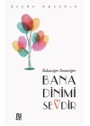 Babacığım Anneciğim Bana Dinimi Sevdir