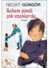 Babam Şimdi Çok Uzaklarda