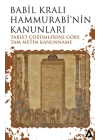 Babil Kralı Hammurabi’nin Kanunları - Tablet Çözümlerine Göre Tam Metin Kanunname