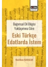 Bağımsal Dil Bilgisi Yaklaşımına Göre Eski Türkçe Edatlarda İstem