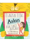 Bana Bir Aslan Masalı Anlat!