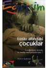 Baskı Altındaki Çocuklar Çocuğunuzu Stressiz ve Mutlu Nasıl Yetiştirirsiniz?