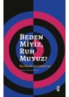 Beden Miyiz, Ruh Muyuz?