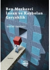 Ben Merkezci İnsan ve Kaybolan Gerçeklik