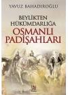 Beylikten Hükümdarlığa Osmanlı Padişahları