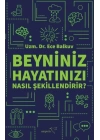 Beyniniz Hayatınızı Nasıl Şekillendirir?