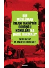 Bir Müslüman İslam Tarihi’nin Sorunlu Konuları’na Nasıl Bakmalı?