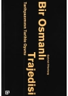 Bir Osmanlı Trajedisi - Tarihyazımının Tarihle Oyunu
