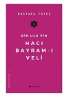Bir Ulu Pir Hacı Bayramı Veli