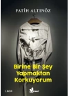 Birine Bir Şey Yapmaktan Korkuyorum