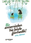 Biz Annemizden Hiç Böyle Görmedik