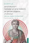 Boethius - Şimdi Biliyorum Hastalığınızın Ana Nedenini, Siz Gerçek Doğanızı Unuttunuz