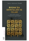 Bosna’da Dervişler ve İslam - Müslüman Bosna Toplumunun Oluşumunda Tasavvufi Boyutlar