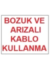 Bozuk ve Arızalı Kablo Kullanma Uyarı Levhası 17,5x25 KOD:301