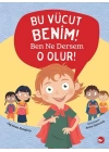 Bu Vücut Benim! Ben Ne Dersem O Olur!