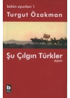 Bütün Oyunları : 1 Şu Çılgın Türkler (Tiyatro Oyunu)
