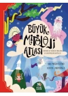 Büyük Mitoloji Atlası - Dünyanın Her Yerinden Tanrıların ve Kahramanların Hikâyeleri