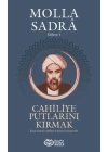 Cahiliye Putlarını Kırmak - Molla Sadra Külliyatı 4